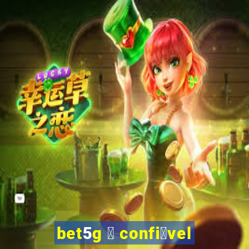 bet5g 茅 confi谩vel